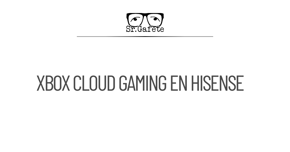 Xbox Cloud Gaming ahora disponible en televisores Hisense